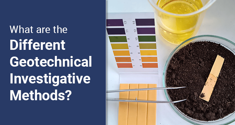 What are the Different Geotechnical Investigative Methods?